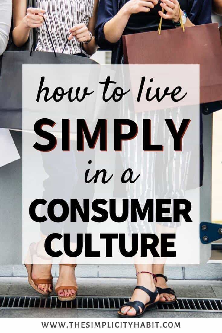 How to Live Simply in a Culture Focused on Consumerism - The Simplicity ...