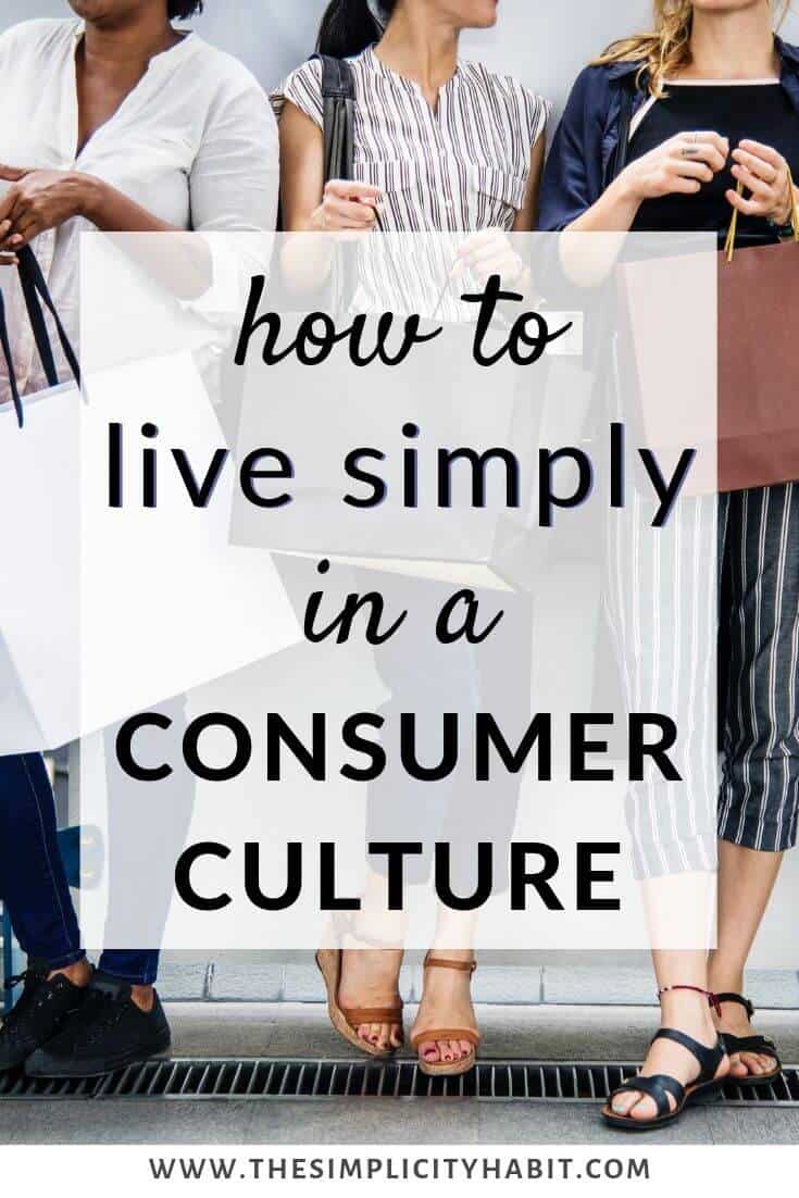 How to Live Simply in a Culture Focused on Consumerism - The Simplicity ...