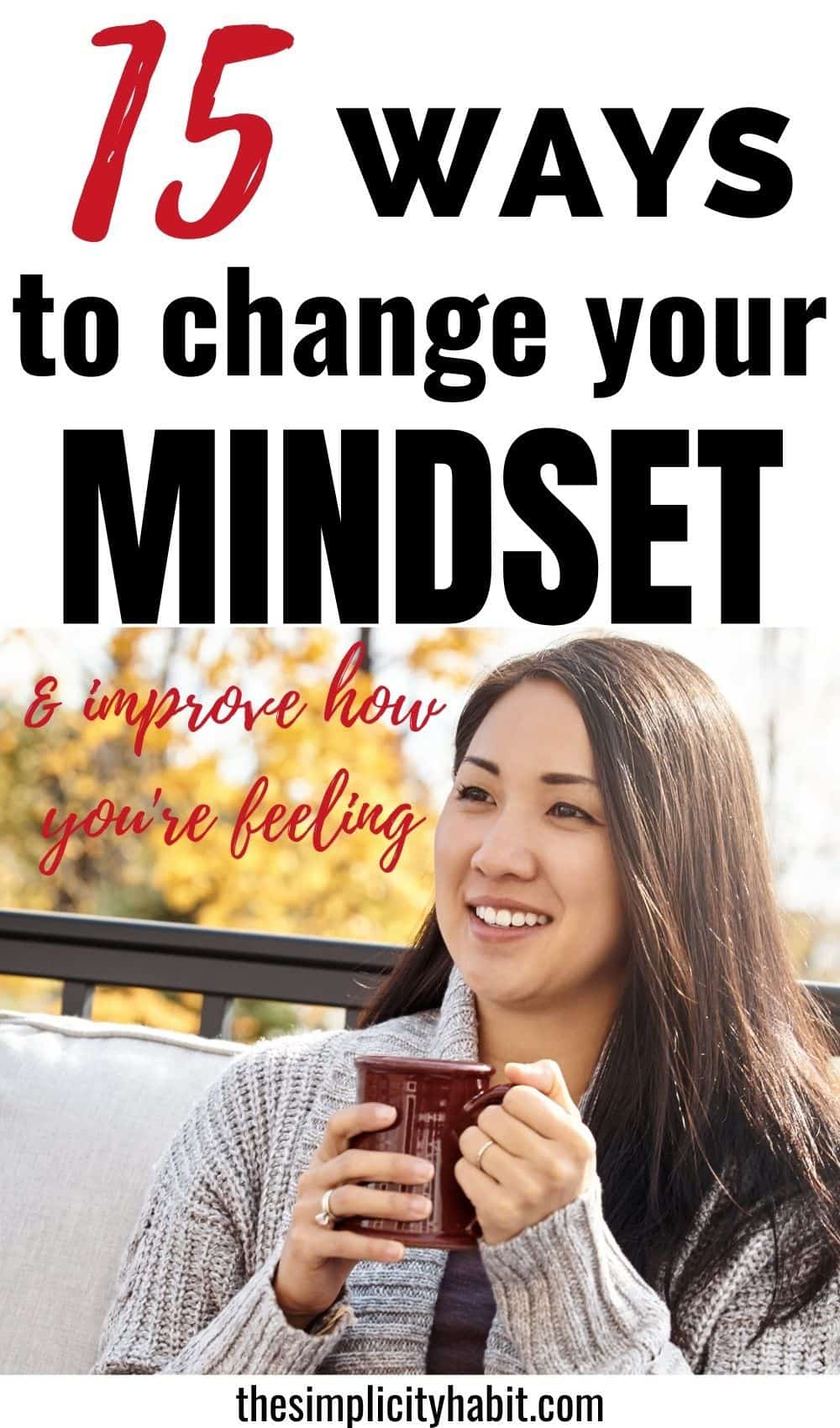 15 Ways to Change Your Mindset & Improve How You're Feeling - The ...