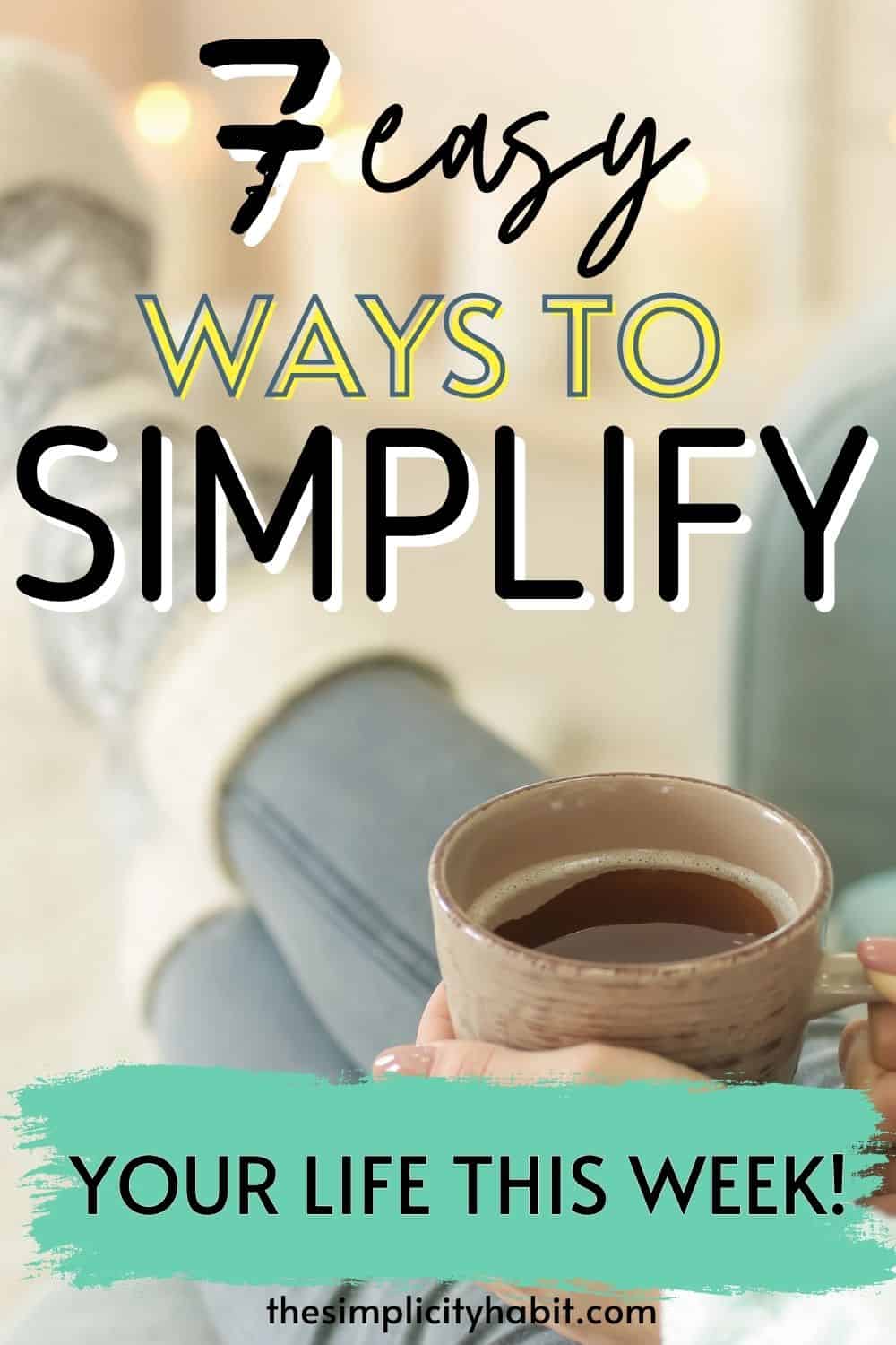 7 Easy Ways to Simplify Your Life This Week - The Simplicity Habit