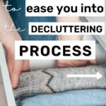 small steps to help ease you into the decluttering process